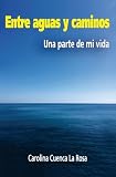 Entre aguas y caminos: Una parte de mi vida